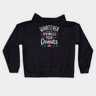 Whatever Sprinkles Your Donuts a Sarcastic Saying for Donut Lovers Kids Hoodie